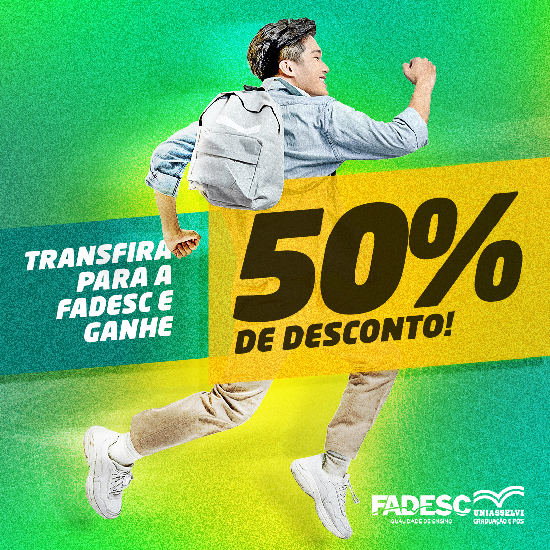 Transfira para a Fadesc e ganhe 50% de desconto!