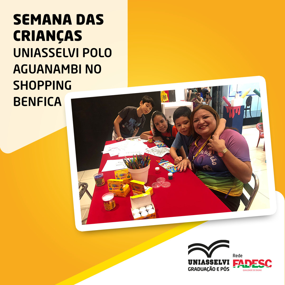UNIASSELVI POLO AGUANAMBI NO SHOPPING BENFICA - SEMANA DAS CRIANÇAS